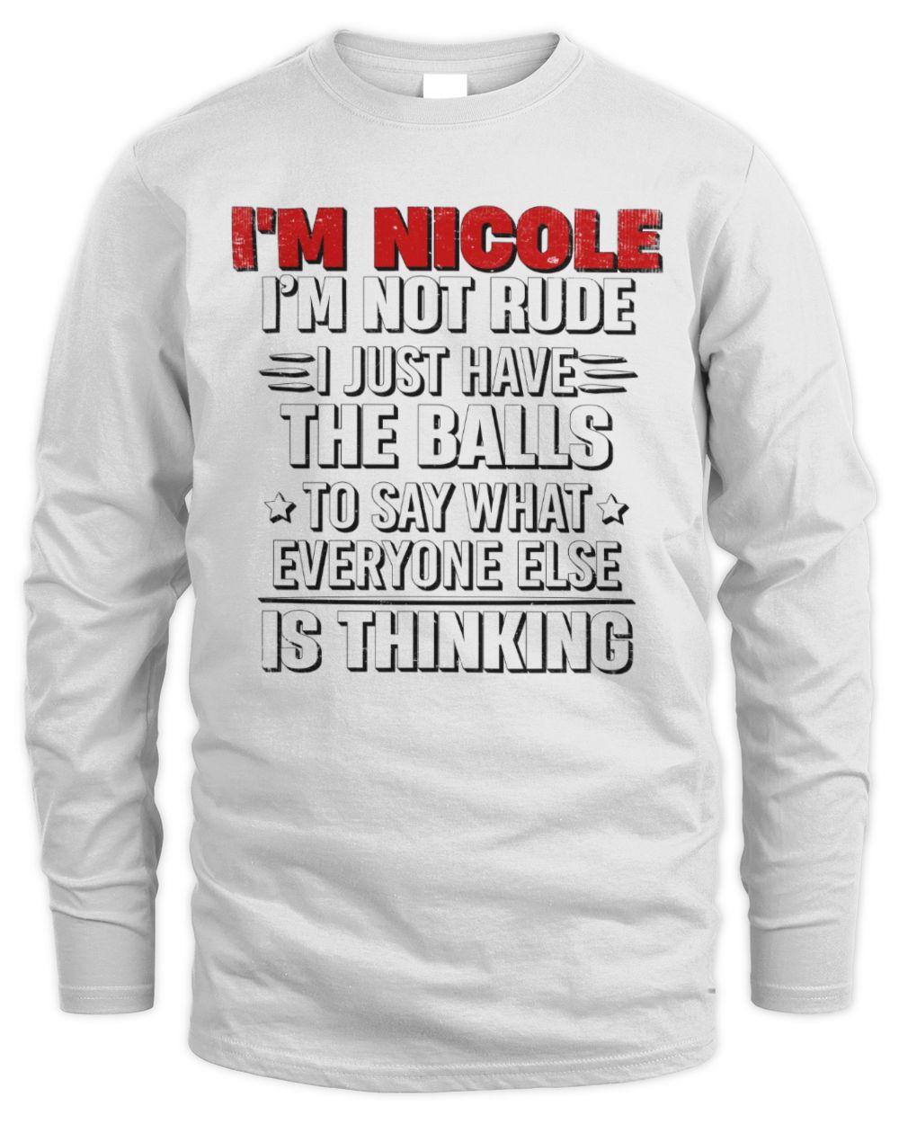 I'm Name I'm Not Rude I Just Have The Balls Funny T-Shirt NICOLE M1-46 / Men's Long Sleeved T-Shirt / white