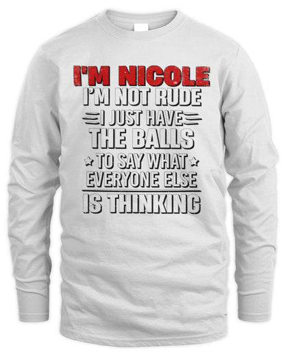 I'm Name I'm Not Rude I Just Have The Balls Funny T-Shirt NICOLE M1-46 / Men's Long Sleeved T-Shirt / white