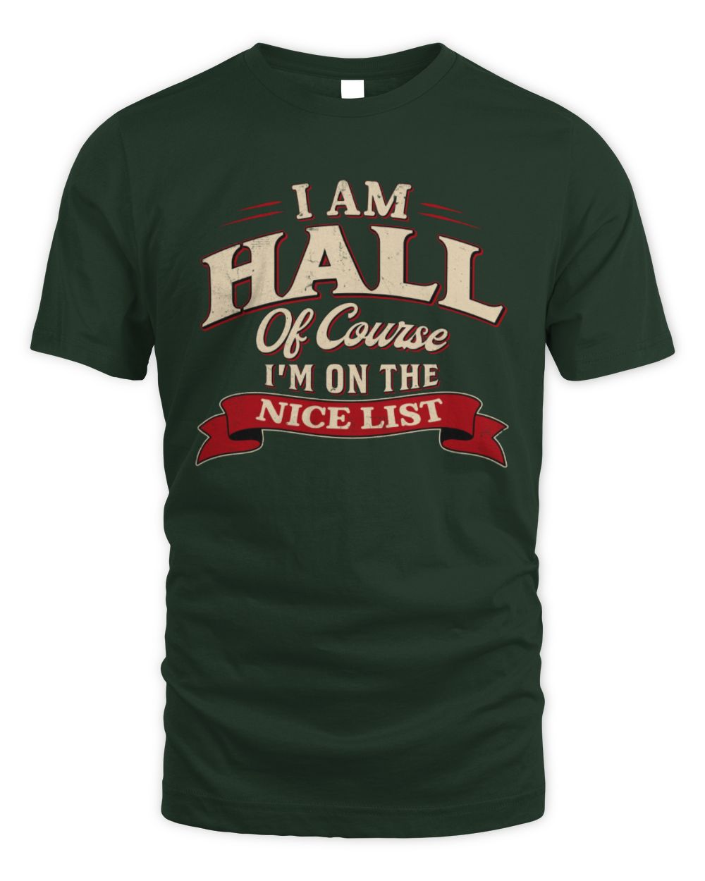 I'm Name Of Course I'm On The Nice List Funny Christmas Shirt HALL M1-68 / Unisex Standard T-Shirt / forest green