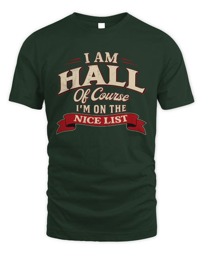 I'm Name Of Course I'm On The Nice List Funny Christmas Shirt HALL M1-68 / Unisex Standard T-Shirt / forest green