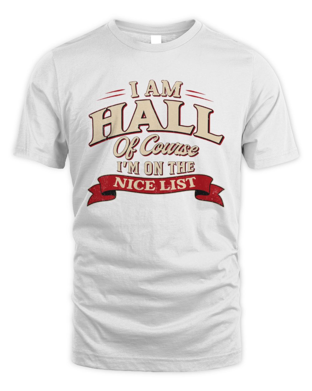 I'm Name Of Course I'm On The Nice List Funny Christmas Shirt HALL M1-68 / Unisex Standard T-Shirt / white