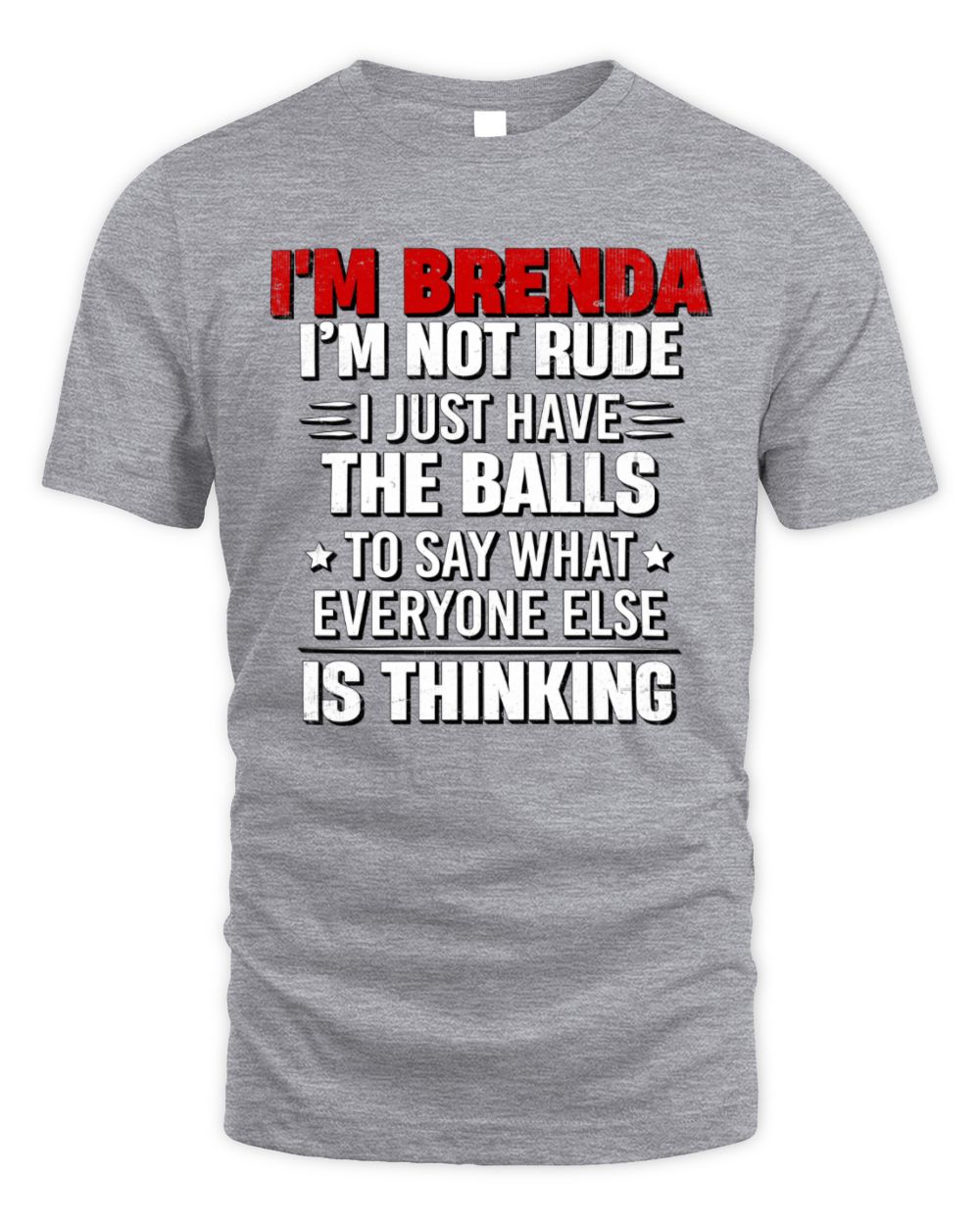 I'm Name I'm Not Rude I Just Have The Balls Funny T-Shirt BRENDA M1-46 / Unisex Standard T-Shirt / sport grey