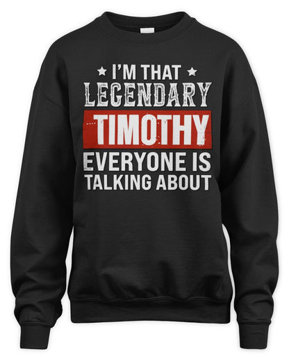 I'm That Legendary Name Everyone Is Talking About Funny Graphic T-Shirt TIMOTHY M1-73 / Unisex Sweatshirt / black