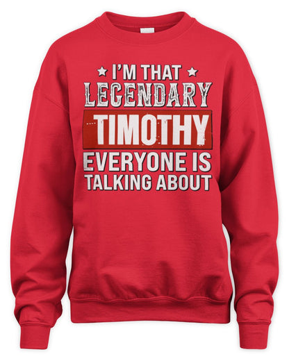 I'm That Legendary Name Everyone Is Talking About Funny Graphic T-Shirt TIMOTHY M1-73 / Unisex Sweatshirt / red