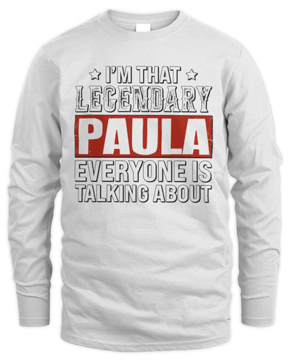 I'm That Legendary Name Everyone Is Talking About Funny Graphic T-Shirt PAULA M1-73 / Men's Long Sleeved T-Shirt / white