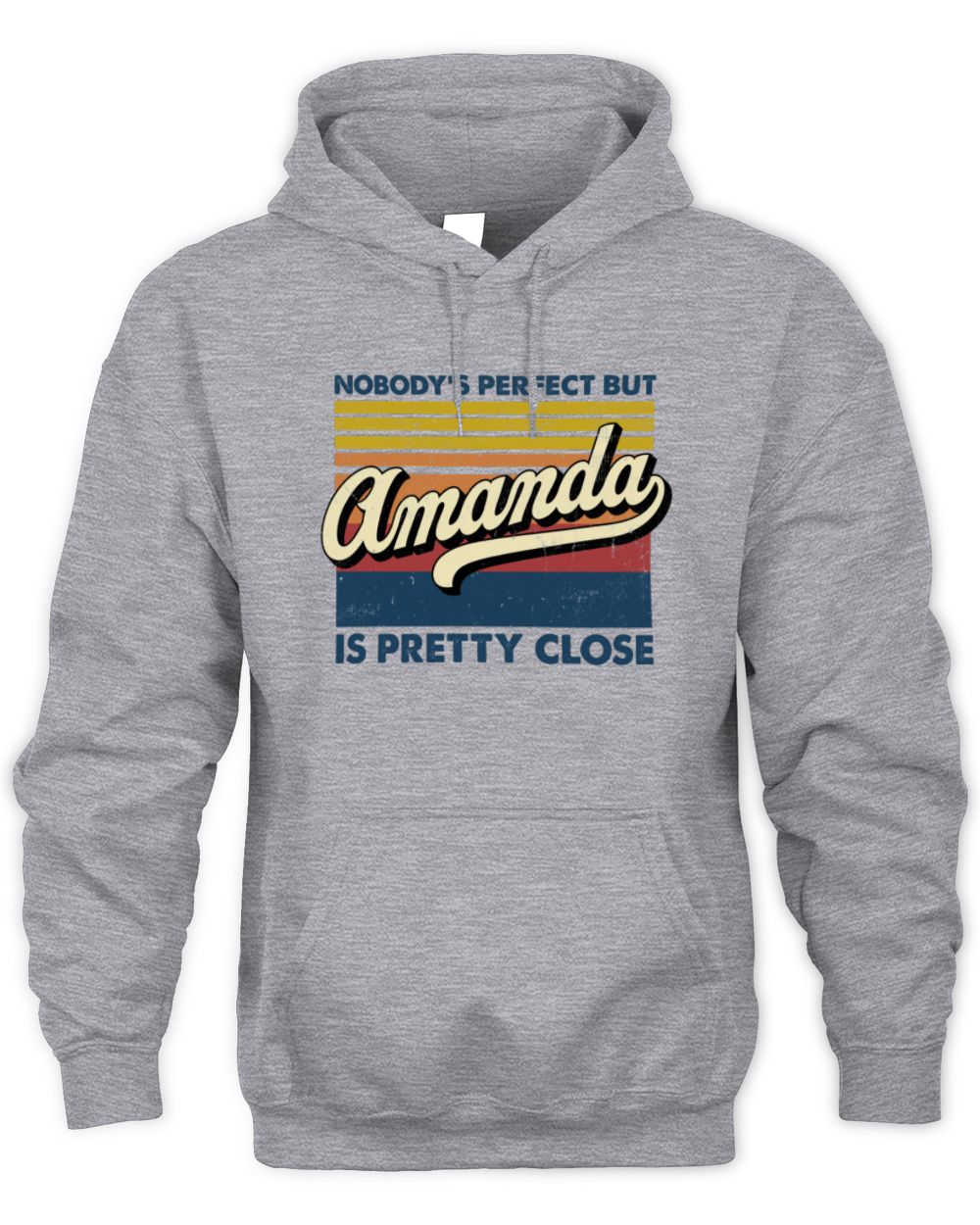 Nobody's Perfect But Your Name Is Pretty Close Retro Shirt AMANDA M1-65 / Unisex Hoodie / sport grey
