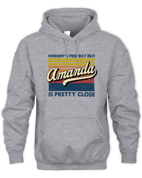 Nobody's Perfect But Your Name Is Pretty Close Retro Shirt AMANDA M1-65 / Unisex Hoodie / sport grey