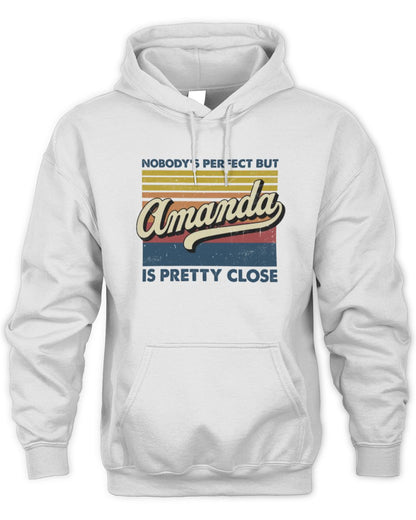 Nobody's Perfect But Your Name Is Pretty Close Retro Shirt AMANDA M1-65 / Unisex Hoodie / white