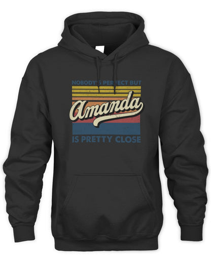 Nobody's Perfect But Your Name Is Pretty Close Retro Shirt AMANDA M1-65 / Unisex Hoodie / black
