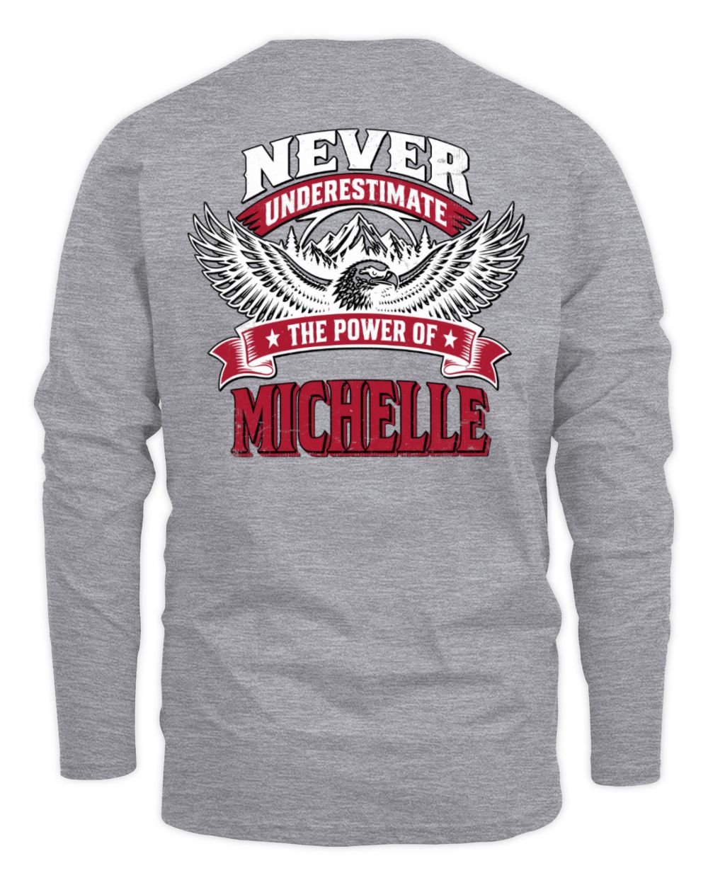 Never Underestimate Your Name Eagle Mountain Shirt MICHELLE M1-61 / Men's Long Sleeved T-Shirt / sport grey