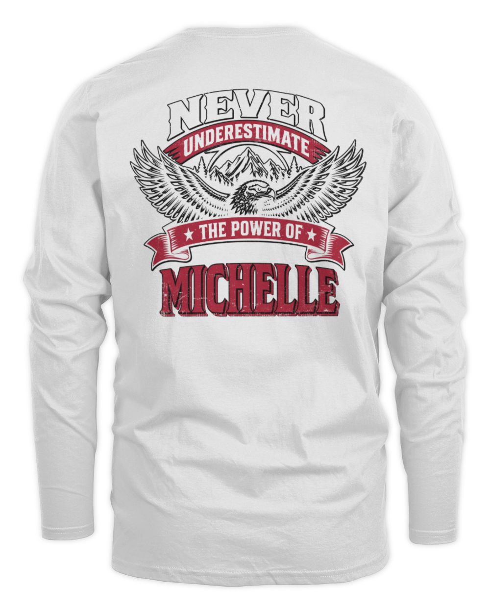 Never Underestimate Your Name Eagle Mountain Shirt MICHELLE M1-61 / Men's Long Sleeved T-Shirt / white