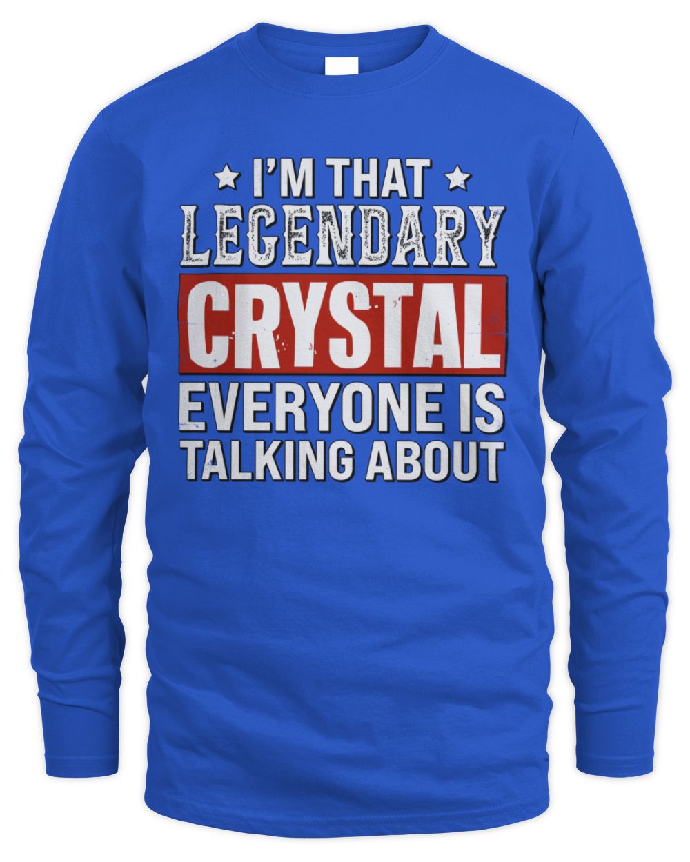 I'm That Legendary Name Everyone Is Talking About Funny Graphic T-Shirt CRYSTAL M1-73 / Men's Long Sleeved T-Shirt / royal