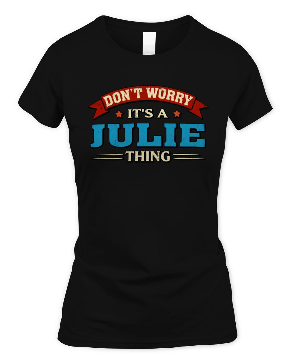 Don't Worry It's a Your Name Thing Funny Retro T-Shirt JULIE M1-57 / Women's Standard T-Shirt / black