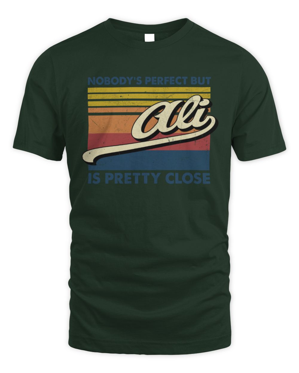 Nobody's Perfect But Your Name Is Pretty Close Retro Shirt ALI M1-65 / Unisex Standard T-Shirt / forest green