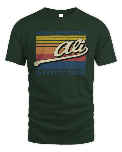 Nobody's Perfect But Your Name Is Pretty Close Retro Shirt ALI M1-65 / Unisex Standard T-Shirt / forest green