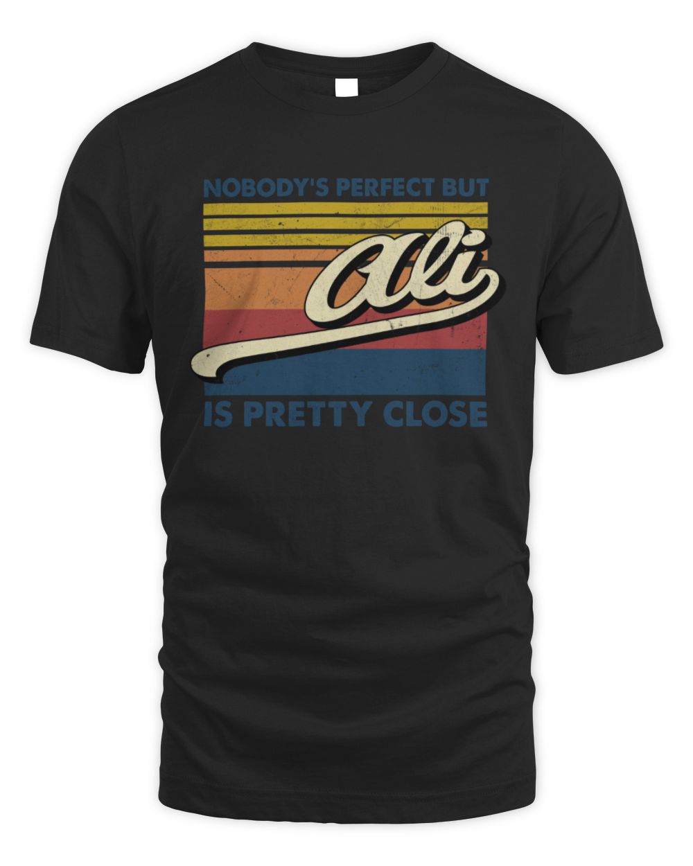 Nobody's Perfect But Your Name Is Pretty Close Retro Shirt ALI M1-65 / Unisex Standard T-Shirt / black