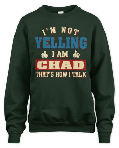 I'm Not Yelling I'm Name That's How I Talk Shirt CHAD M1-67 / Unisex Sweatshirt / forest green
