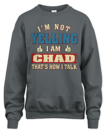 I'm Not Yelling I'm Name That's How I Talk Shirt CHAD M1-67 / Unisex Sweatshirt / charcoal