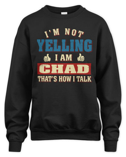 I'm Not Yelling I'm Name That's How I Talk Shirt CHAD M1-67 / Unisex Sweatshirt / black