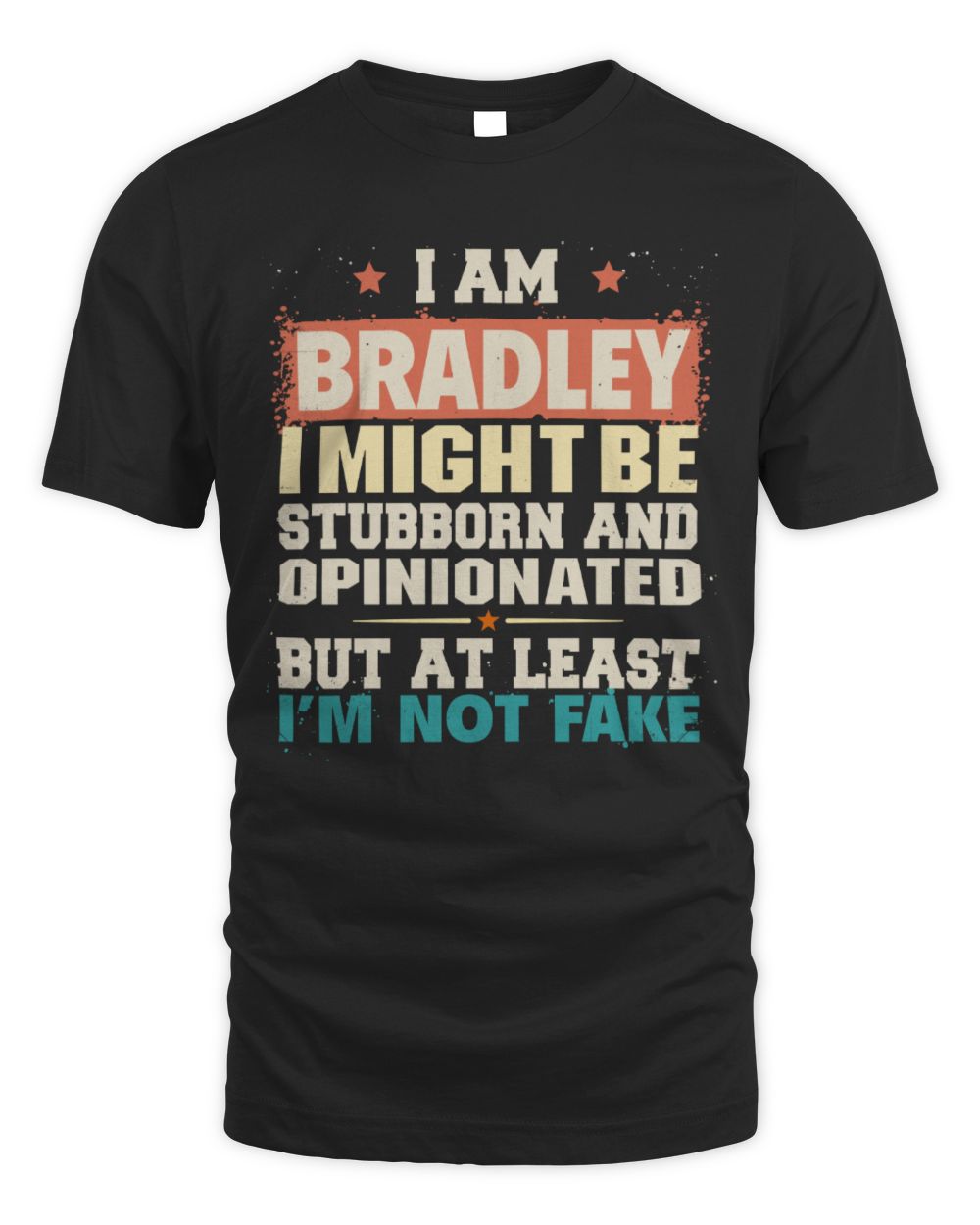 I Am Name I Might Be Stubborn and Opinionated Graphic T-Shirt BRADLEY M1-72 / Unisex Standard T-Shirt / black