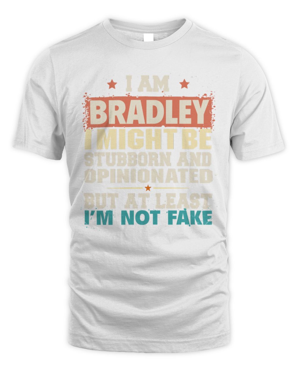 I Am Name I Might Be Stubborn and Opinionated Graphic T-Shirt BRADLEY M1-72 / Unisex Standard T-Shirt / white