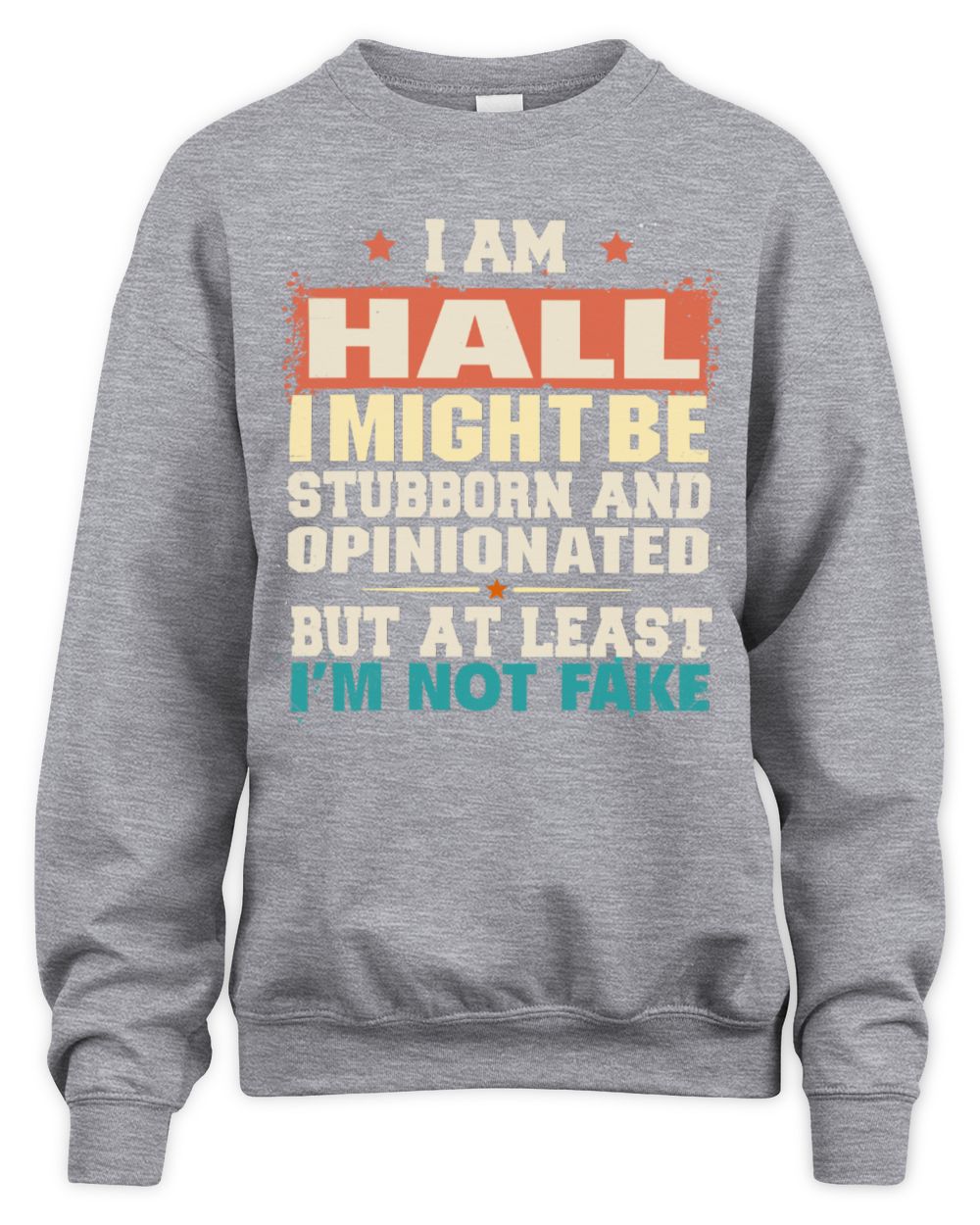 I Am Name I Might Be Stubborn and Opinionated Graphic T-Shirt HALL M1-72 / Unisex Sweatshirt / sport grey