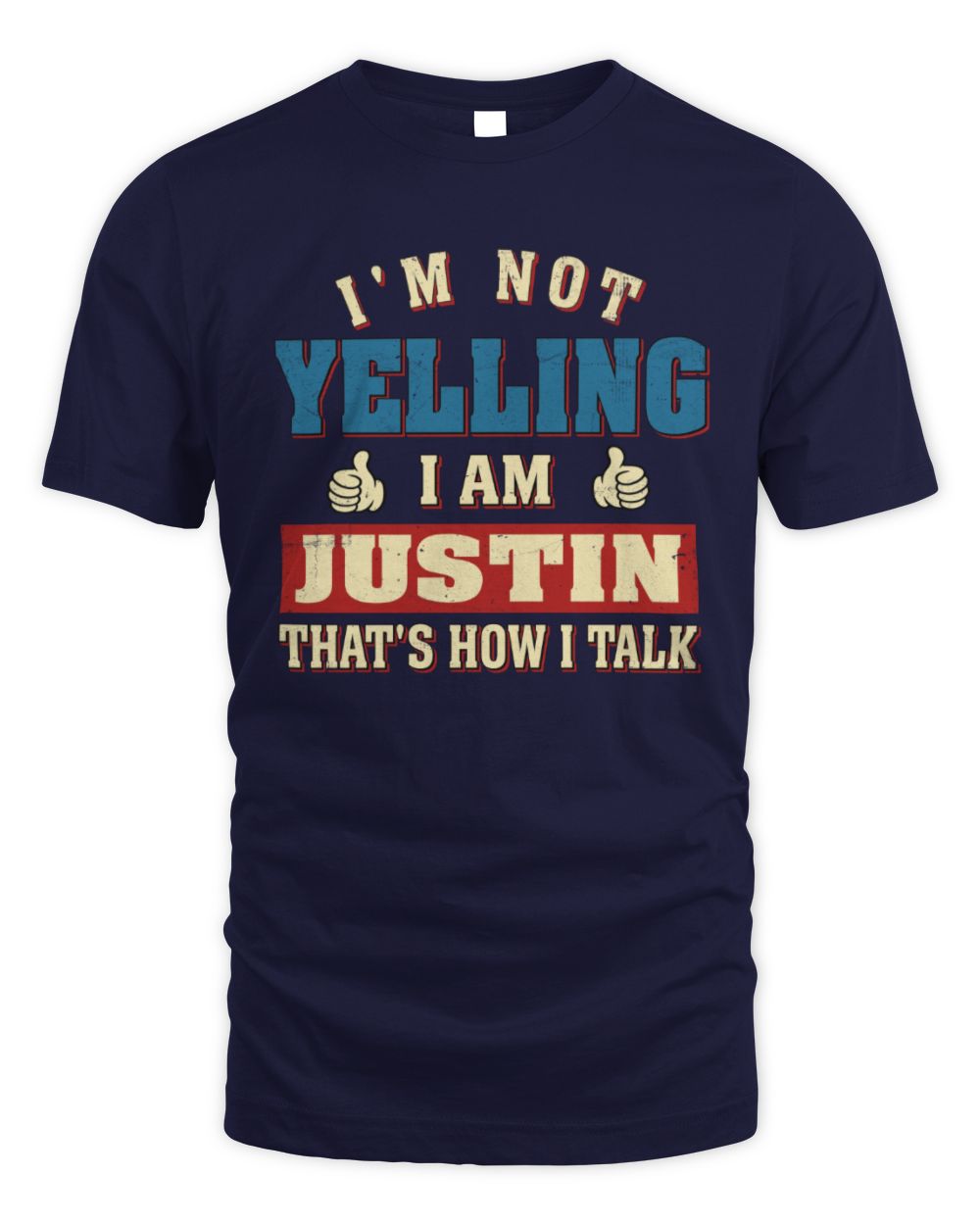 I'm Not Yelling I'm Name That's How I Talk Shirt JUSTIN M1-67 / Unisex Standard T-Shirt / navy