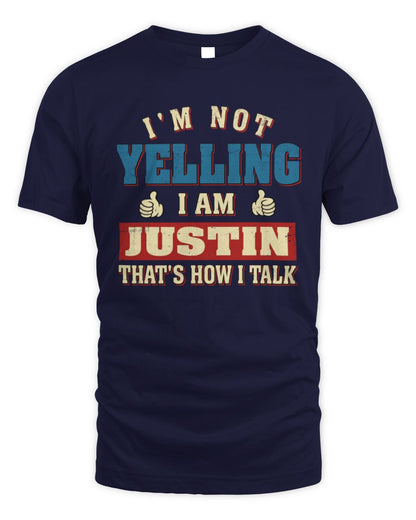I'm Not Yelling I'm Name That's How I Talk Shirt JUSTIN M1-67 / Unisex Standard T-Shirt / navy