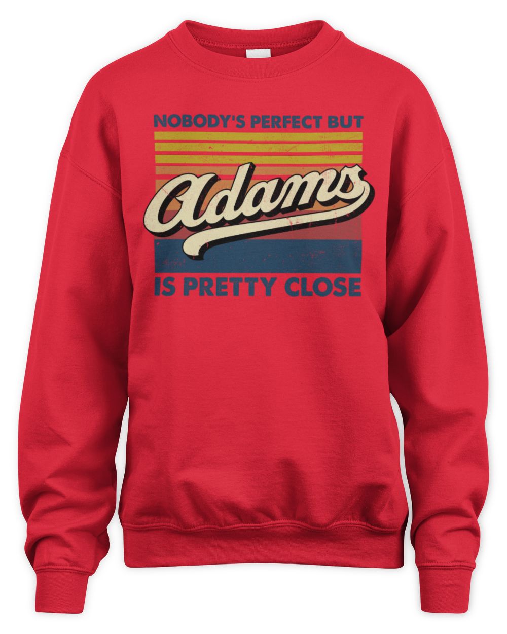Nobody's Perfect But Your Name Is Pretty Close Retro Shirt ADAMS M1-65 / Unisex Sweatshirt / red