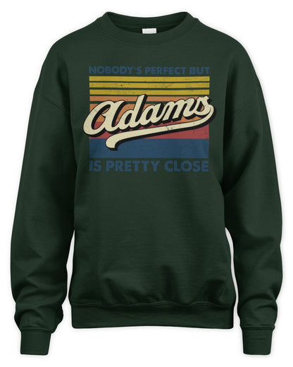 Nobody's Perfect But Your Name Is Pretty Close Retro Shirt ADAMS M1-65 / Unisex Sweatshirt / forest green