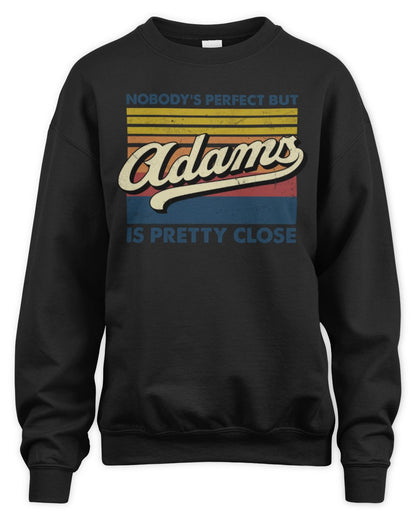 Nobody's Perfect But Your Name Is Pretty Close Retro Shirt ADAMS M1-65 / Unisex Sweatshirt / black