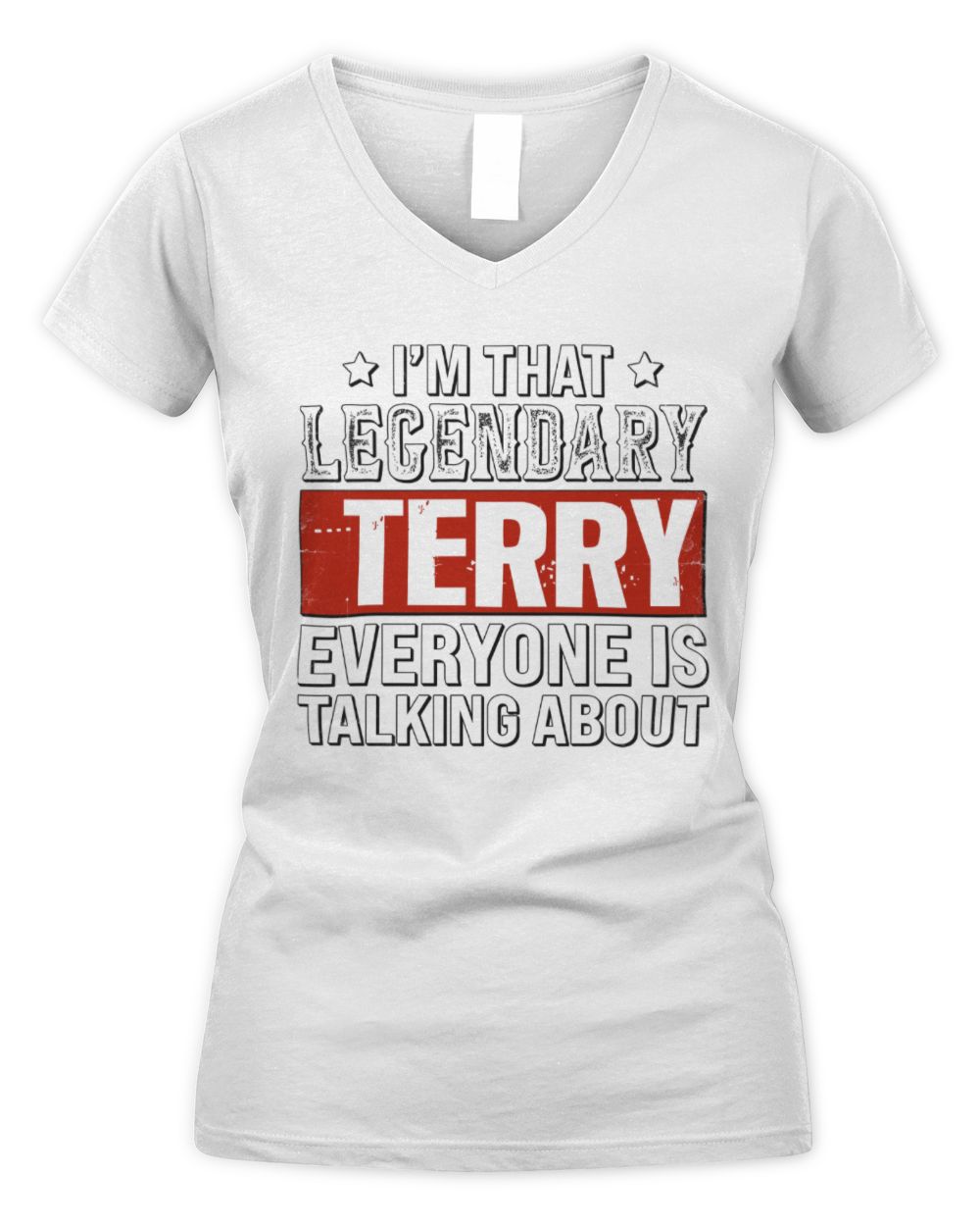 I'm That Legendary Name Everyone Is Talking About Funny Graphic T-Shirt TERRY M1-73 / Women's V-Neck T-Shirt / white