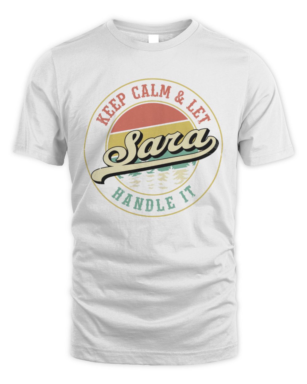 Keep Calm Let Your Name Handle It Retro T-Shirt SARA M1-54 / Unisex Standard T-Shirt / white