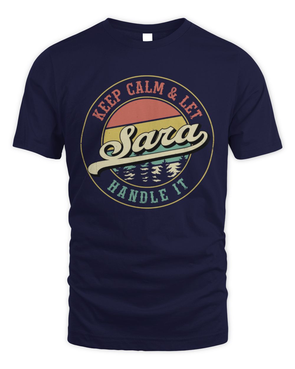 Keep Calm Let Your Name Handle It Retro T-Shirt SARA M1-54 / Unisex Standard T-Shirt / navy