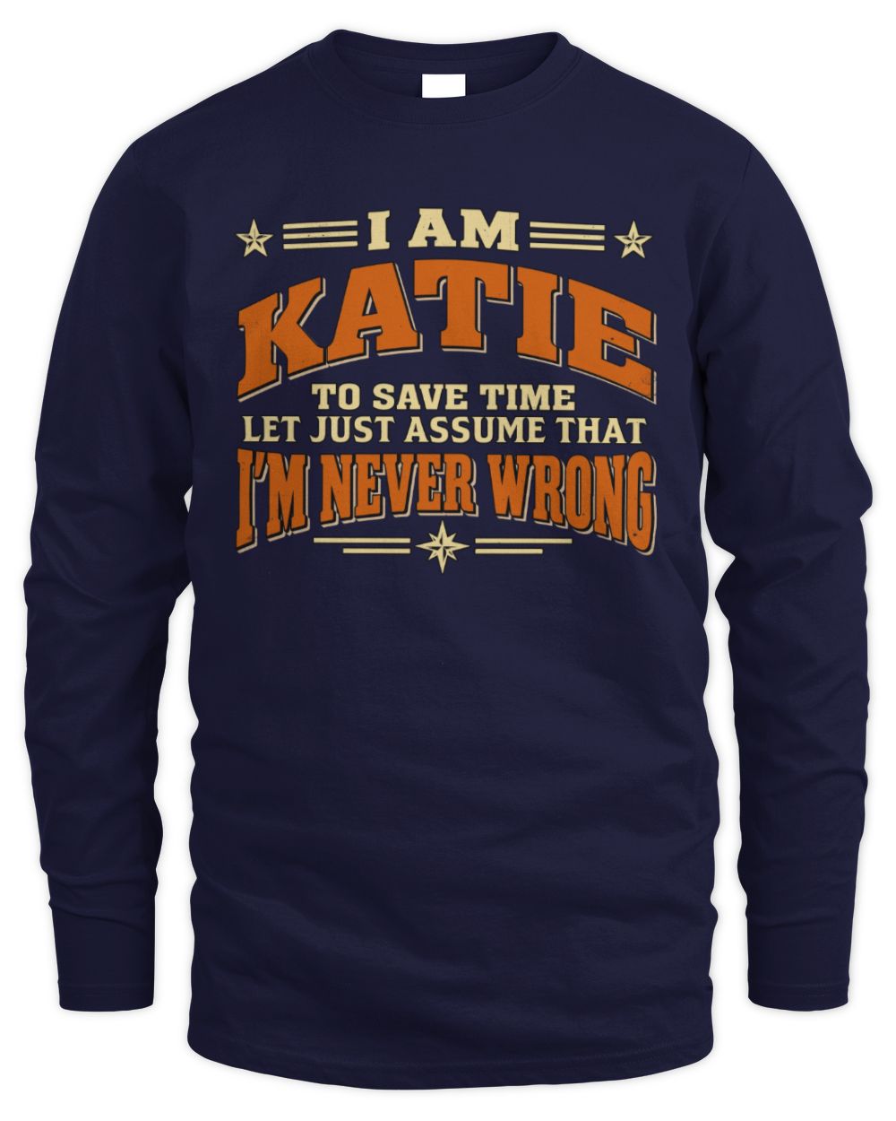 I'm Name Let's Just Assume I'm Never Wrong Retro Shirt KATIE M1-64 / Men's Long Sleeved T-Shirt / navy