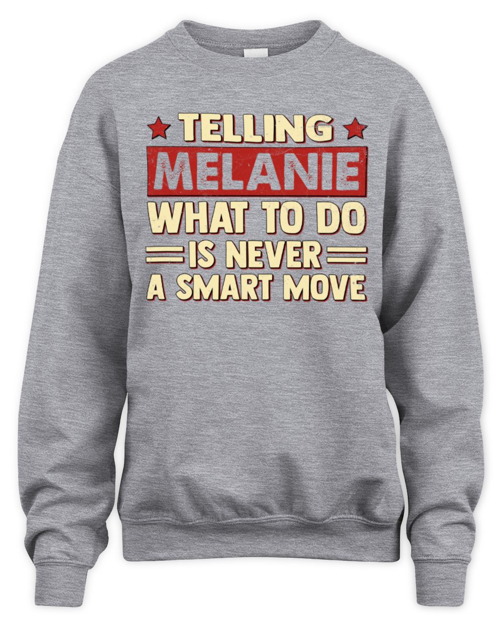 Telling Your Name What to Do Is Never a Smart Move Shirt MELANIE M1-66 / Unisex Sweatshirt / sport grey