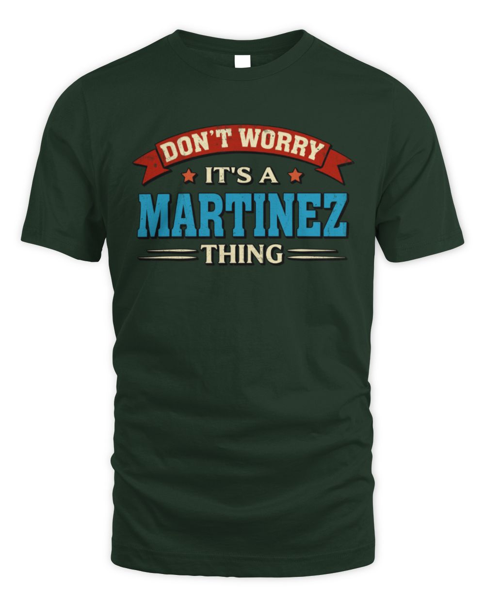 Don't Worry It's a Your Name Thing Funny Retro T-Shirt MARTINEZ M1-57 / Unisex Standard T-Shirt / forest green