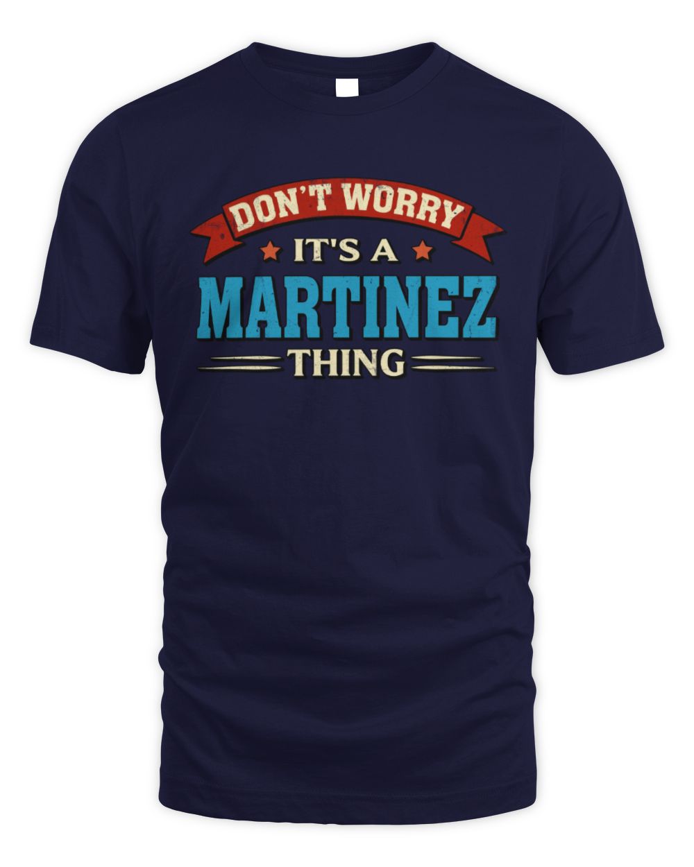Don't Worry It's a Your Name Thing Funny Retro T-Shirt MARTINEZ M1-57 / Unisex Standard T-Shirt / navy