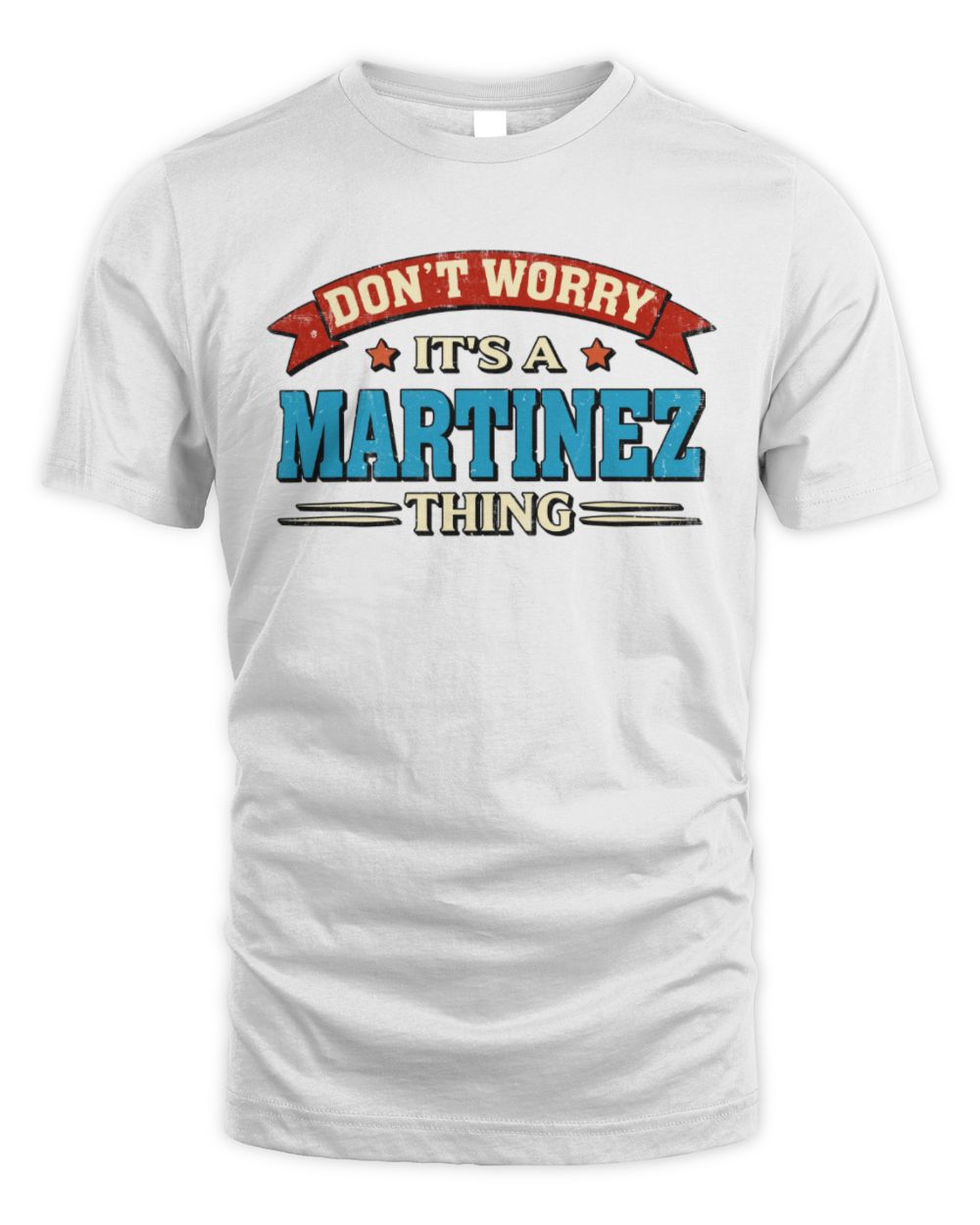 Don't Worry It's a Your Name Thing Funny Retro T-Shirt MARTINEZ M1-57 / Unisex Standard T-Shirt / white