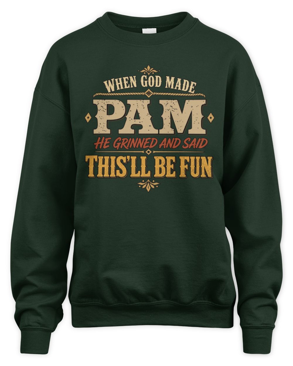 When God Made Your Name Funny Western T-Shirt PAM M1-81 / Unisex Sweatshirt / forest green