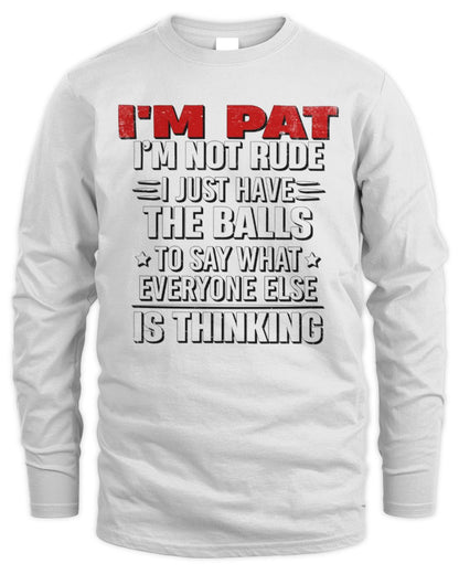 I'm Name I'm Not Rude I Just Have The Balls Funny T-Shirt PAT M1-46 / Men's Long Sleeved T-Shirt / white