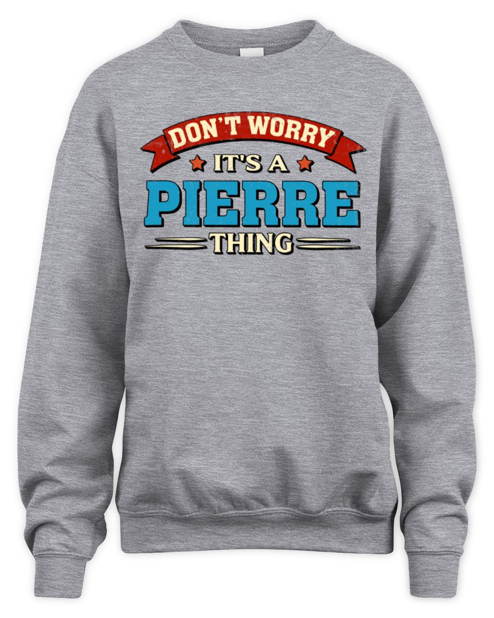 Don't Worry It's a Your Name Thing Funny Retro T-Shirt PIERRE M1-57 / Unisex Sweatshirt / sport grey