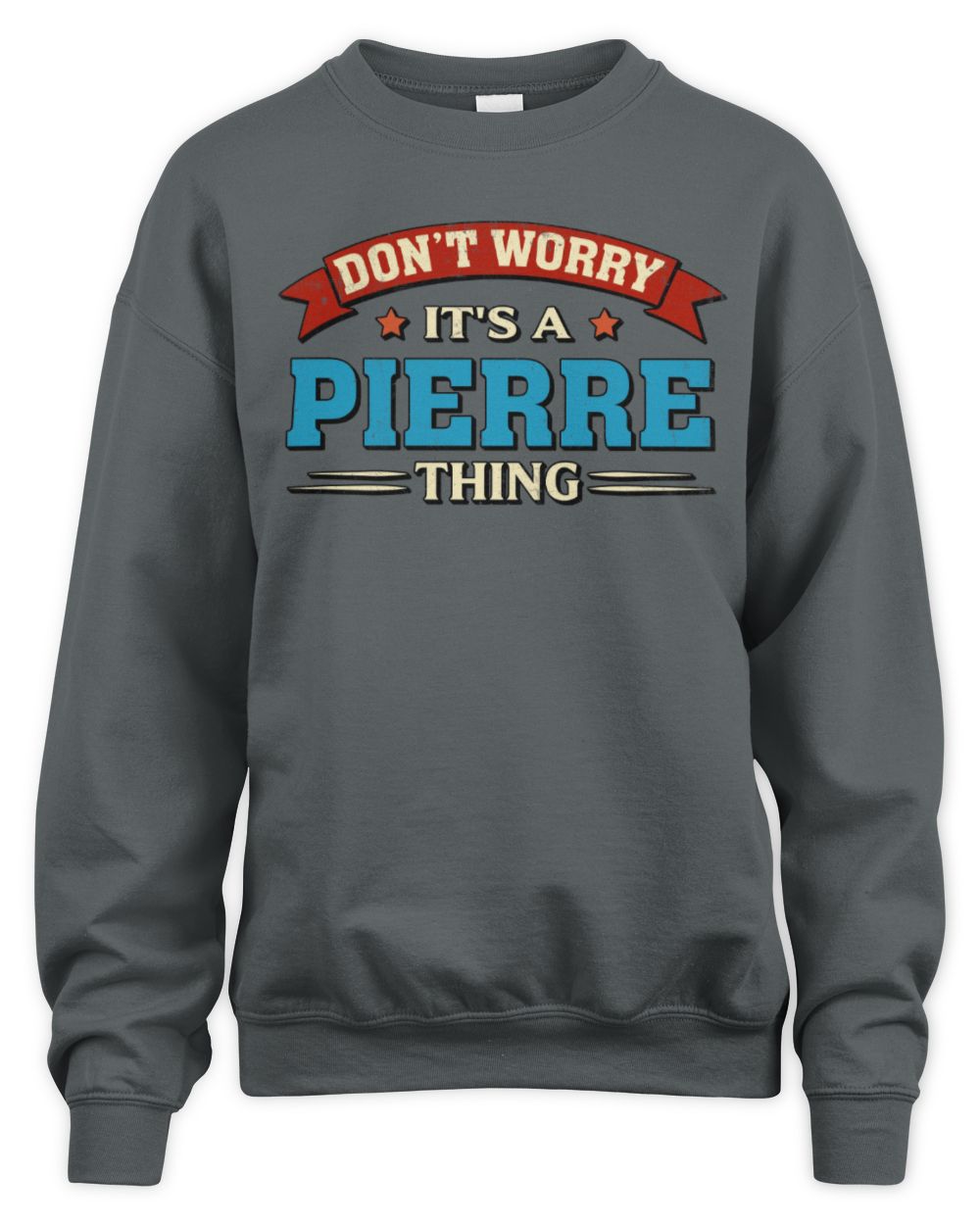 Don't Worry It's a Your Name Thing Funny Retro T-Shirt PIERRE M1-57 / Unisex Sweatshirt / charcoal