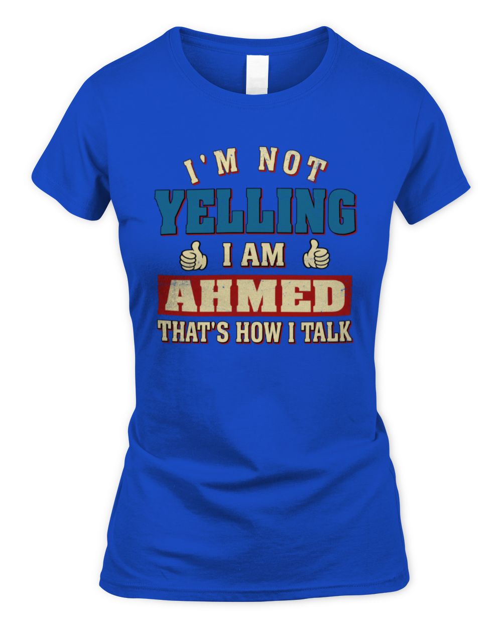 I'm Not Yelling I'm Name That's How I Talk Shirt AHMED M1-67 / Women's Standard T-Shirt / royal
