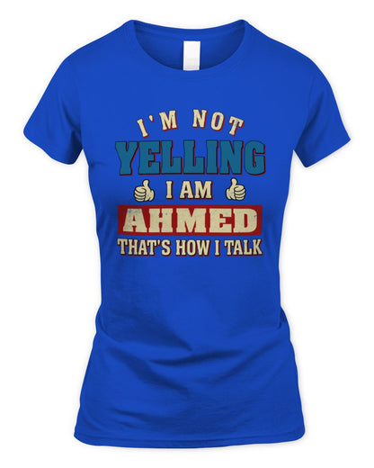 I'm Not Yelling I'm Name That's How I Talk Shirt AHMED M1-67 / Women's Standard T-Shirt / royal