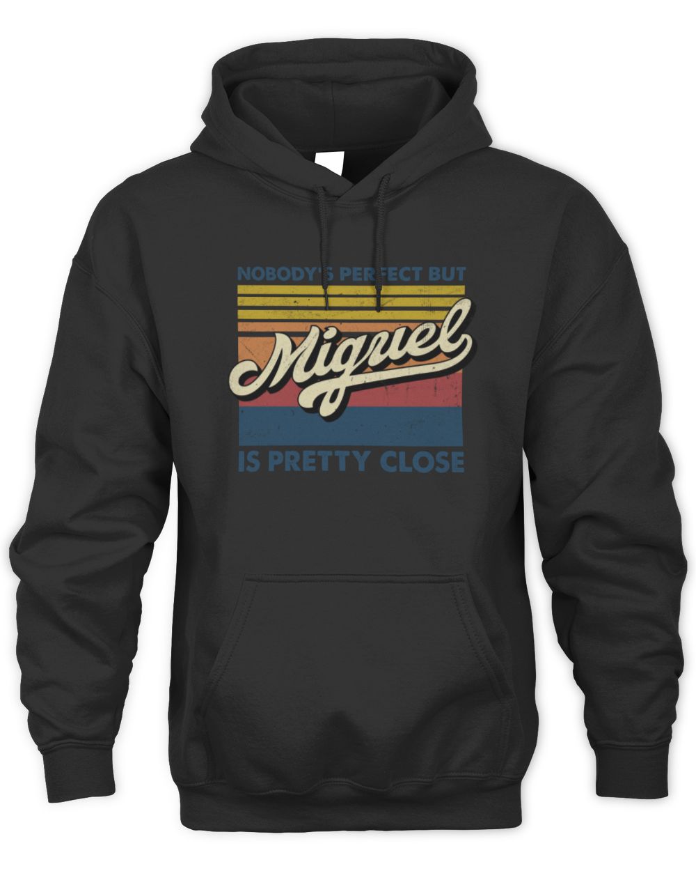 Nobody's Perfect But Your Name Is Pretty Close Retro Shirt MIGUEL M1-65 / Unisex Hoodie / black