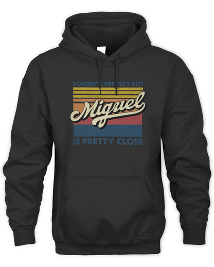 Nobody's Perfect But Your Name Is Pretty Close Retro Shirt MIGUEL M1-65 / Unisex Hoodie / black