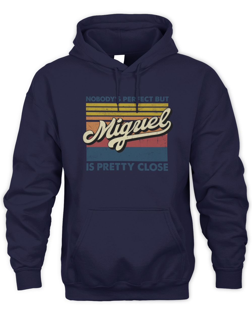 Nobody's Perfect But Your Name Is Pretty Close Retro Shirt MIGUEL M1-65 / Unisex Hoodie / navy