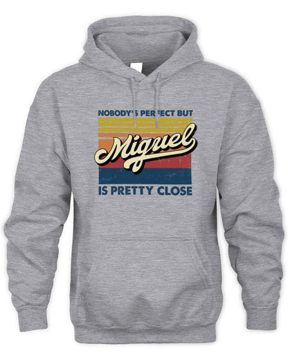 Nobody's Perfect But Your Name Is Pretty Close Retro Shirt MIGUEL M1-65 / Unisex Hoodie / sport grey