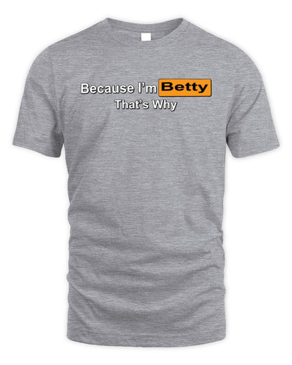Because I'm Name That's Why Funny Logo T-Shirt BETTY M1-S87 / Unisex Standard T-Shirt / sport grey